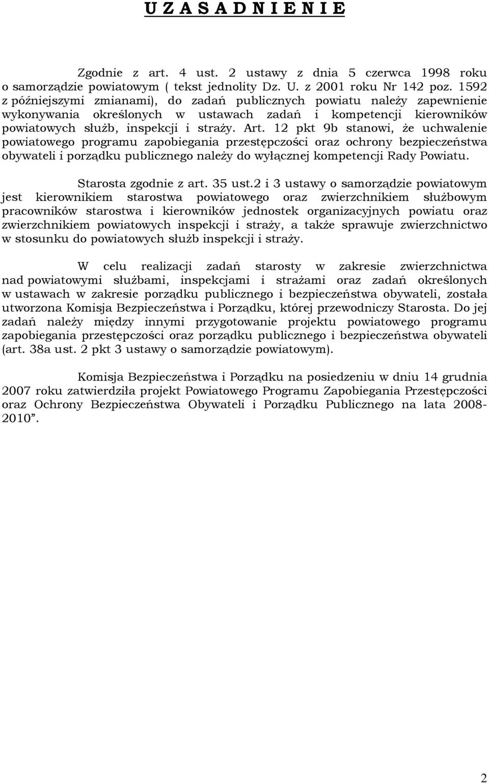 12 pkt 9b stanowi, że uchwalenie powiatowego programu zapobiegania przestępczości oraz ochrony bezpieczeństwa obywateli i porządku publicznego należy do wyłącznej kompetencji Rady Powiatu.