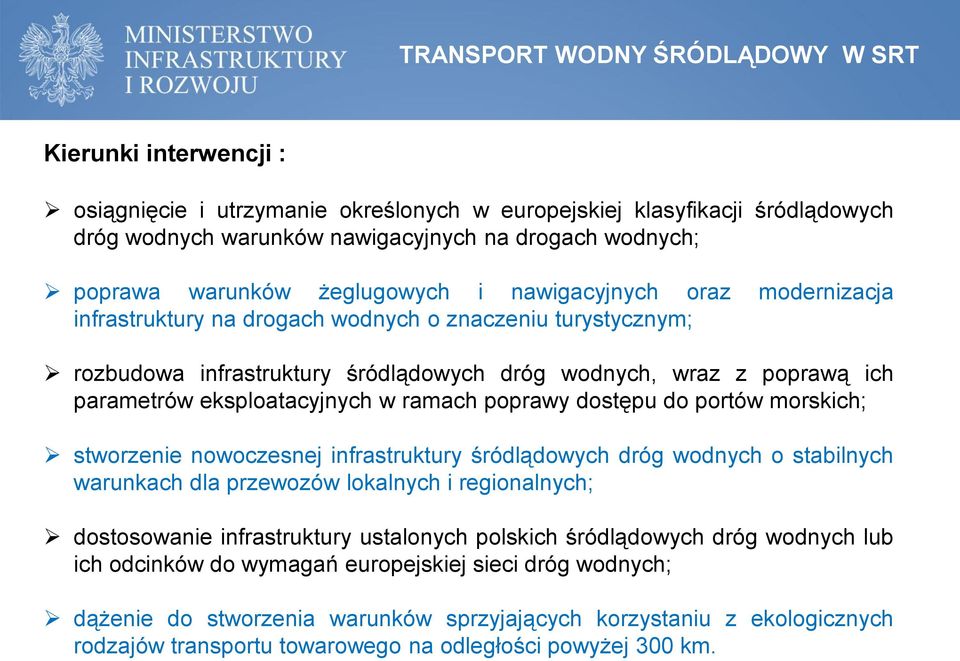 eksploatacyjnych w ramach poprawy dostępu do portów morskich; stworzenie nowoczesnej infrastruktury śródlądowych dróg wodnych o stabilnych warunkach dla przewozów lokalnych i regionalnych;