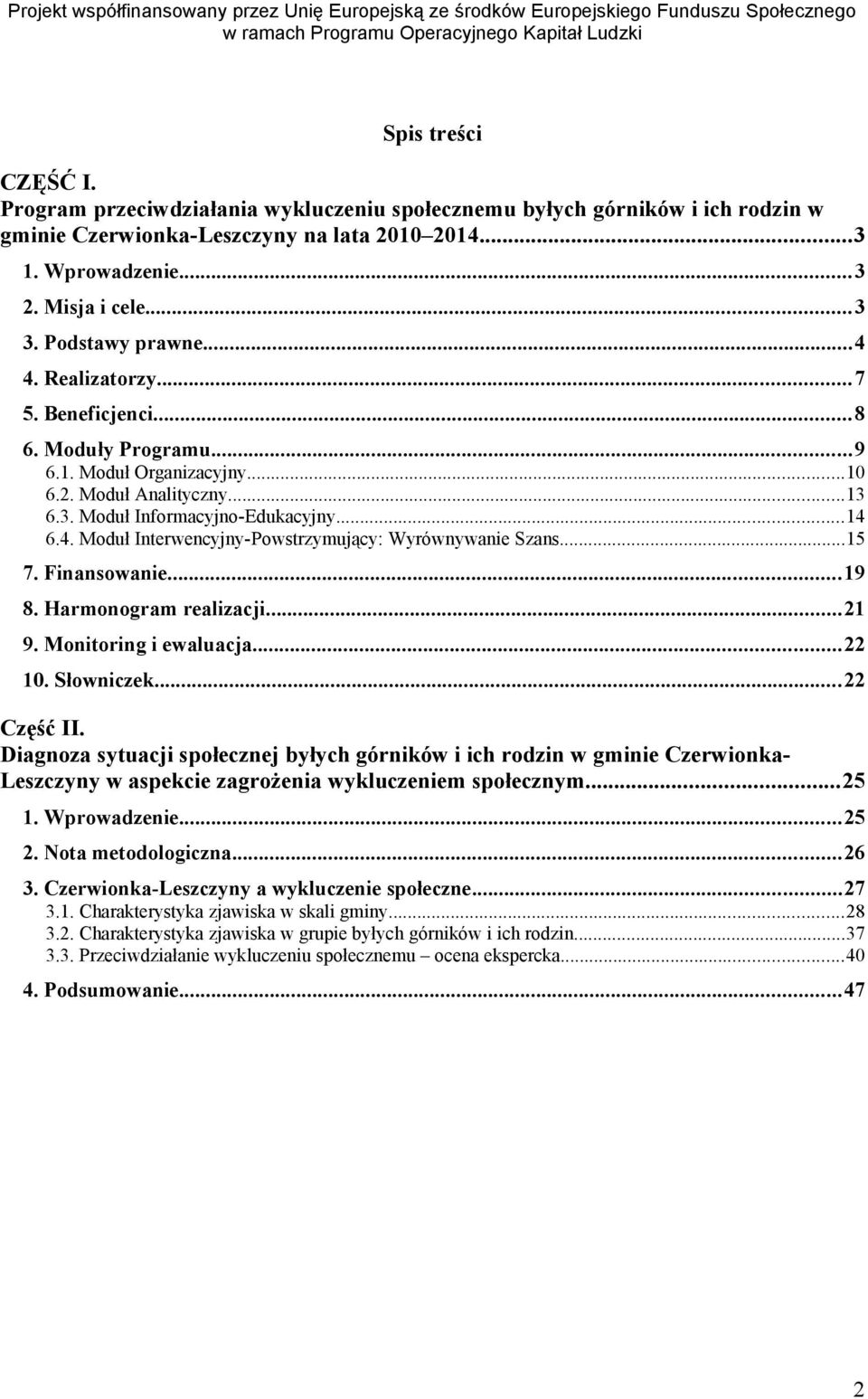 Realizatorzy...7 5. Beneficjenci...8 6. Moduły Programu...9 6.1. Moduł Organizacyjny...10 6.2. Moduł Analityczny...13 6.3. Moduł Informacyjno-Edukacyjny...14 