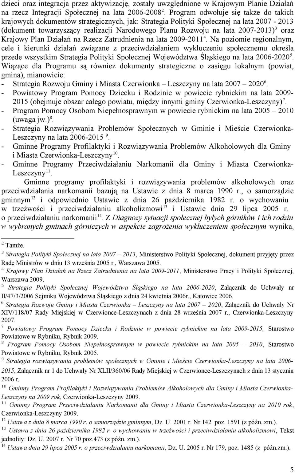 2007-2013) 3 oraz Krajowy Plan Działań na Rzecz Zatrudnienia na lata 2009-2011 4.