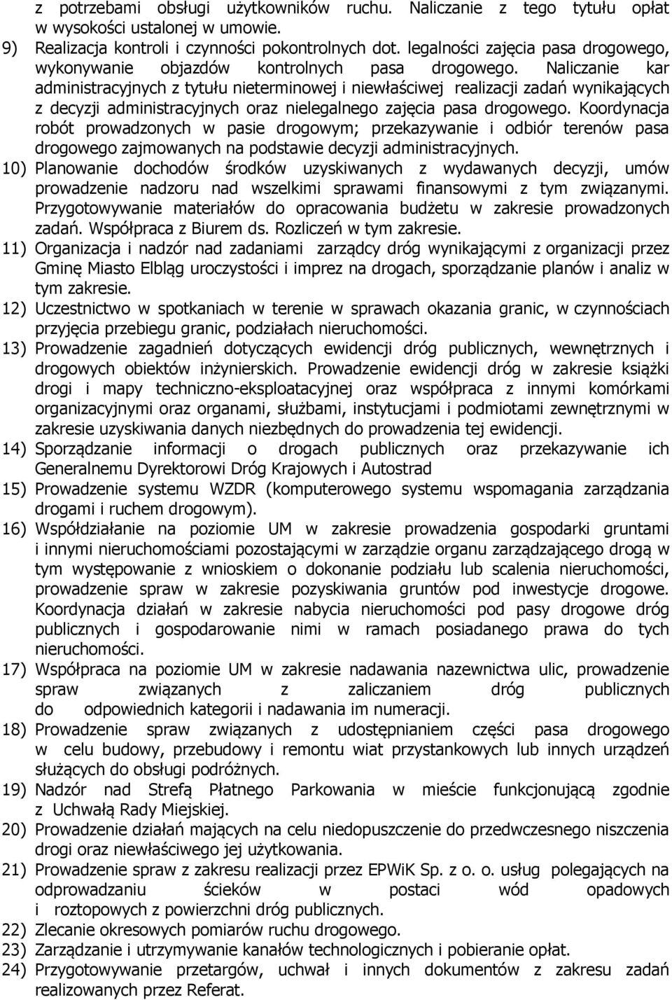 Naliczanie kar administracyjnych z tytułu nieterminowej i niewłaściwej realizacji zadań wynikających z decyzji administracyjnych oraz nielegalnego zajęcia pasa drogowego.