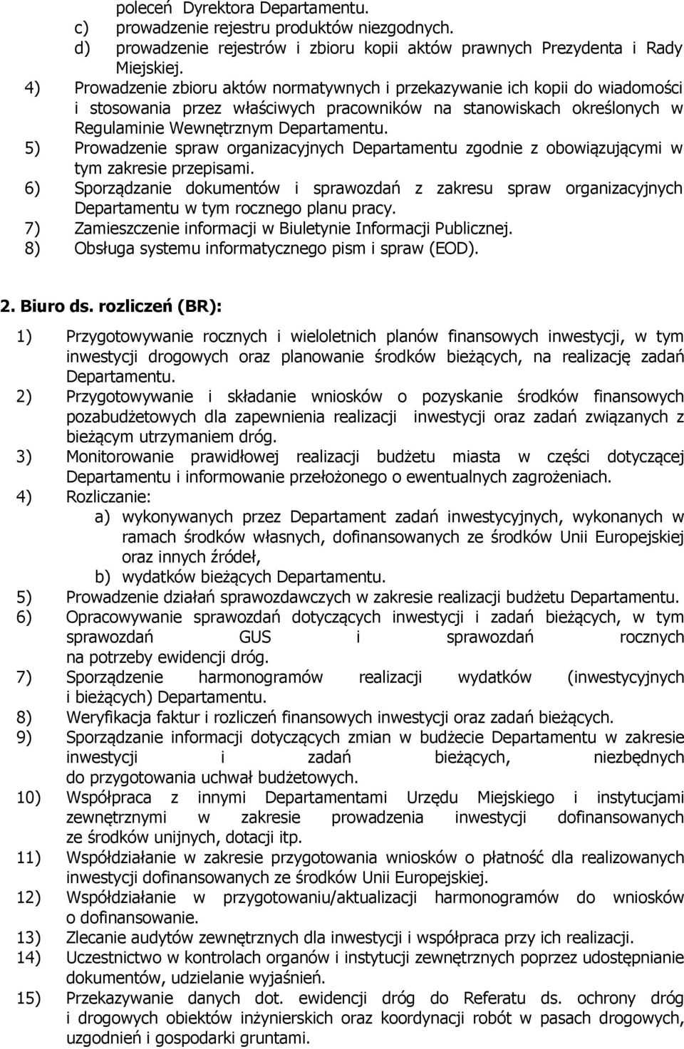 5) Prowadzenie spraw organizacyjnych Departamentu zgodnie z obowiązującymi w tym zakresie przepisami.