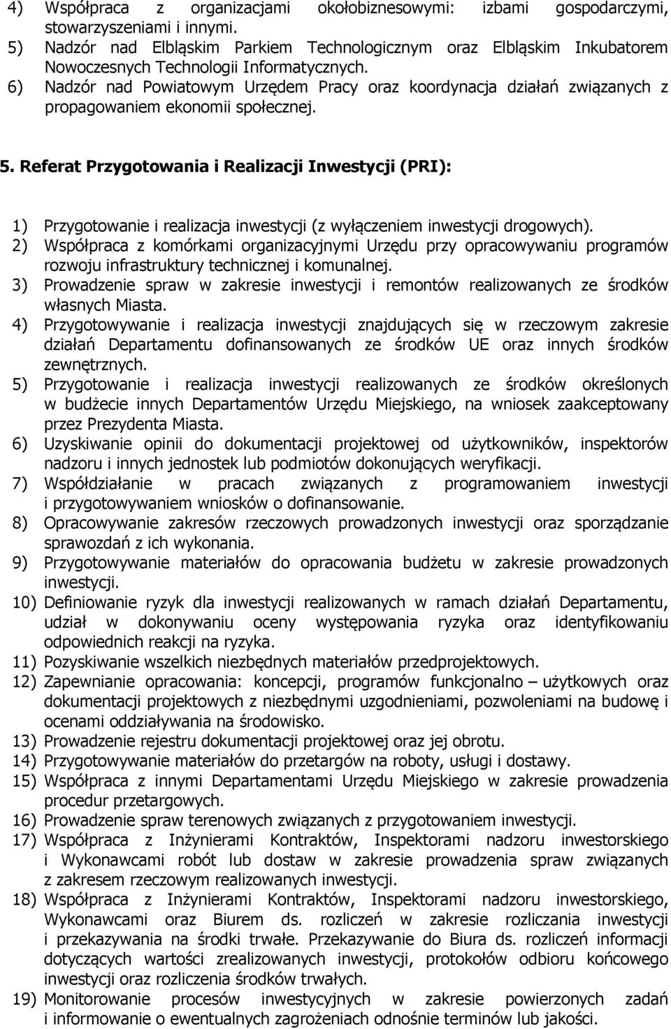 6) Nadzór nad Powiatowym Urzędem Pracy oraz koordynacja działań związanych z propagowaniem ekonomii społecznej. 5.