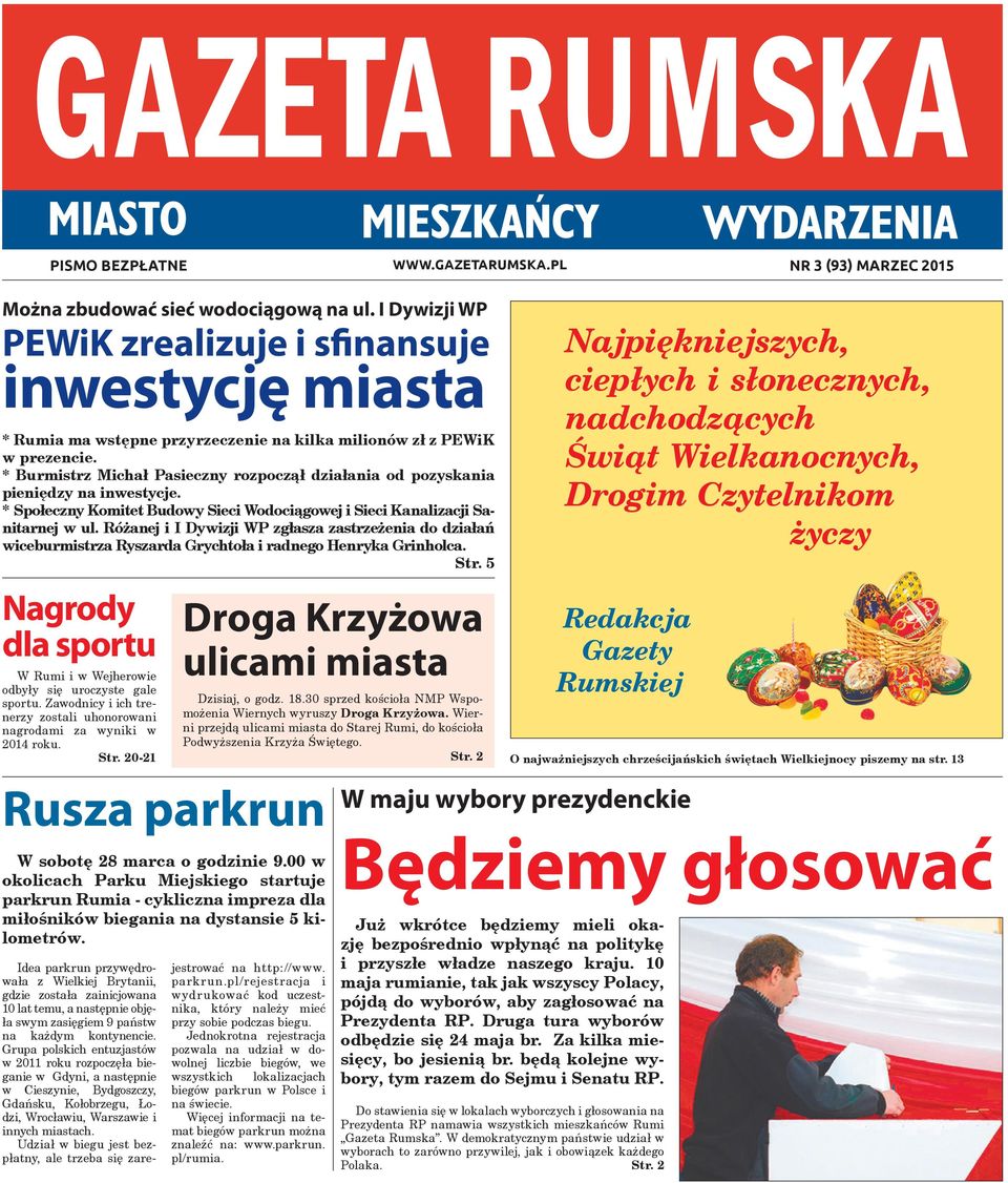 * Burmistrz Michał Pasieczny rozpoczął działania od pozyskania pieniędzy na inwestycje. * Społeczny Komitet Budowy Sieci Wodociągowej i Sieci Kanalizacji Sanitarnej w ul.