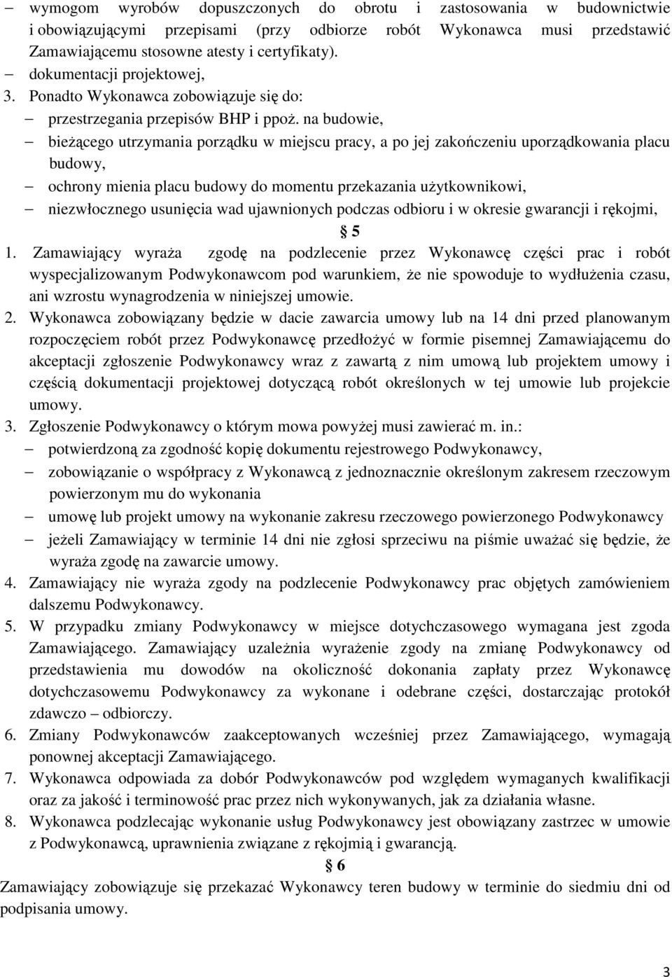 na budowie, bieżącego utrzymania porządku w miejscu pracy, a po jej zakończeniu uporządkowania placu budowy, ochrony mienia placu budowy do momentu przekazania użytkownikowi, niezwłocznego usunięcia