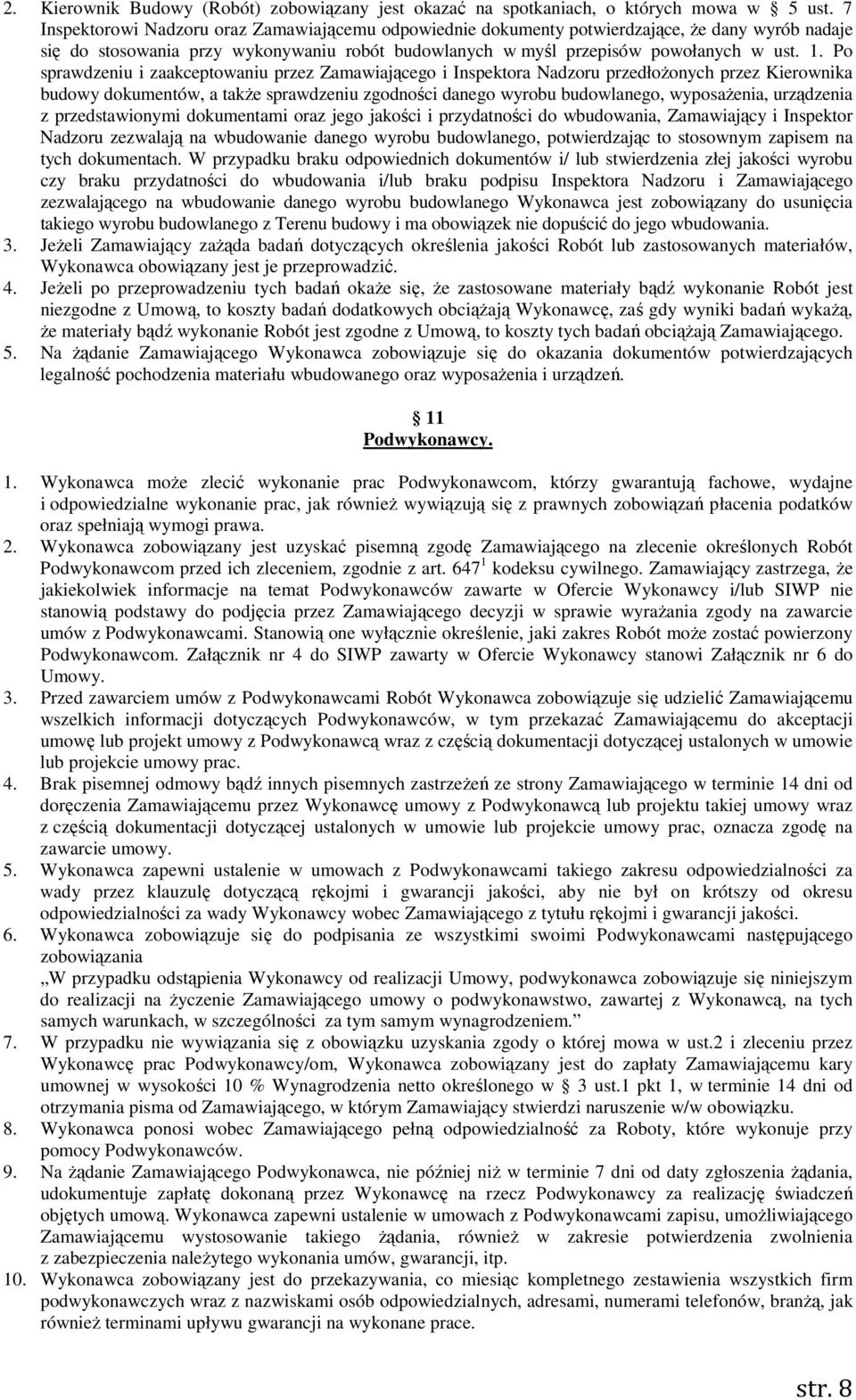 Po sprawdzeniu i zaakceptowaniu przez Zamawiającego i Inspektora Nadzoru przedłożonych przez Kierownika budowy dokumentów, a także sprawdzeniu zgodności danego wyrobu budowlanego, wyposażenia,