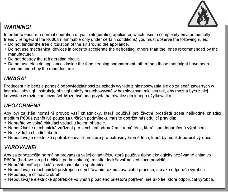 observe the following rules: Do not hinder the free circulation of the air around the appliance.