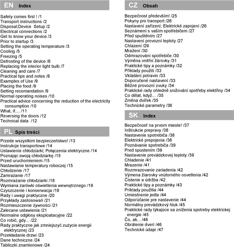 of the device /6 Replacing the interior light bulb /7 Cleaning and care /7 Practical tips and notes /8 Examples of Use /9 Placing the food /9 Setting recomandation /9 Normal operating noises /10