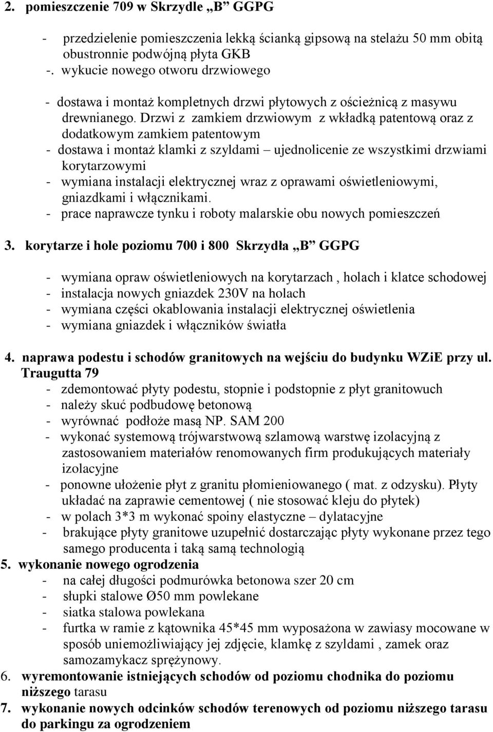 Drzwi z zamkiem drzwiowym z wkładką patentową oraz z dodatkowym zamkiem patentowym - dostawa i montaż klamki z szyldami ujednolicenie ze wszystkimi drzwiami korytarzowymi - wymiana instalacji