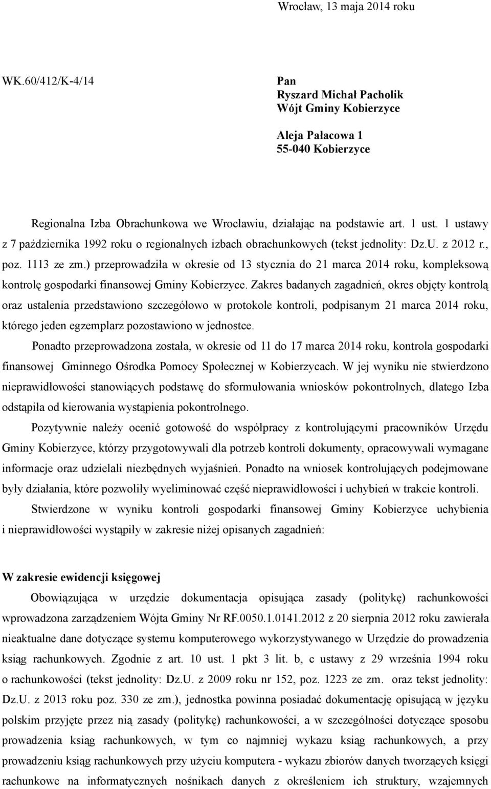 ) przeprowadziła w okresie od 13 stycznia do 21 marca 2014 roku, kompleksową kontrolę gospodarki finansowej Gminy Kobierzyce.