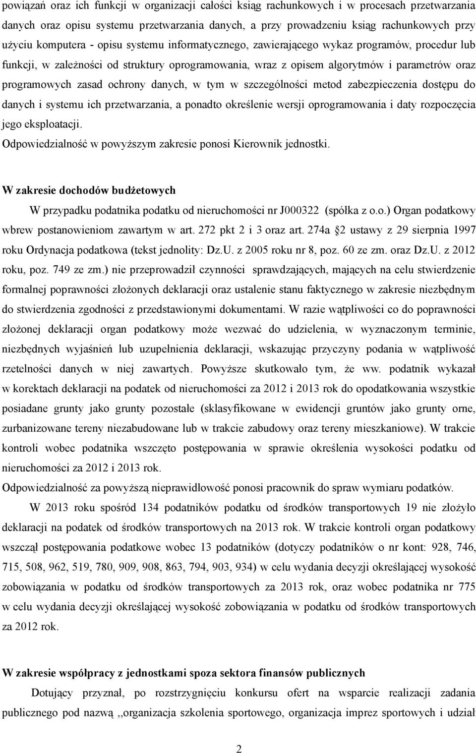 ochrony danych, w tym w szczególności metod zabezpieczenia dostępu do danych i systemu ich przetwarzania, a ponadto określenie wersji oprogramowania i daty rozpoczęcia jego eksploatacji.