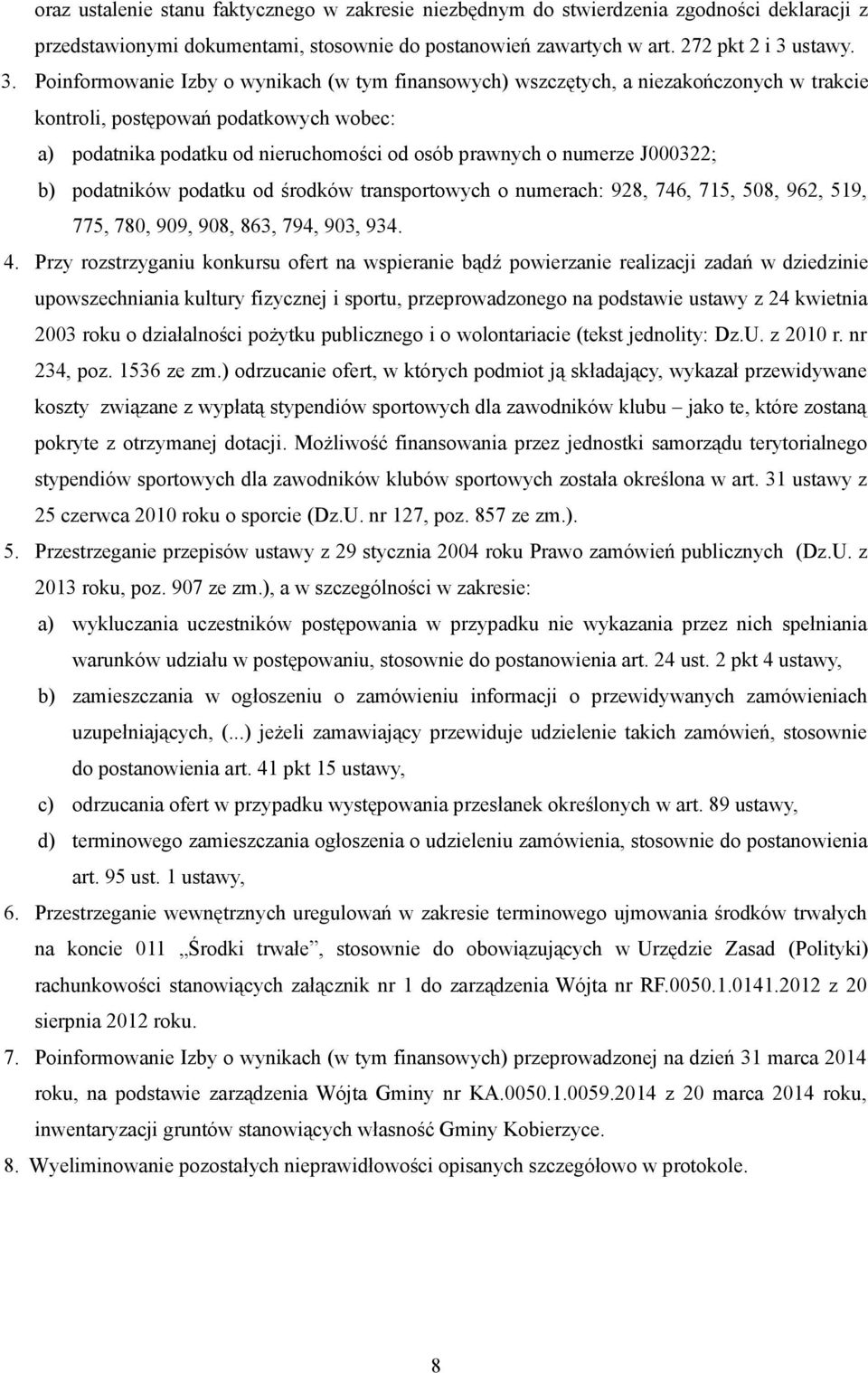 Poinformowanie Izby o wynikach (w tym finansowych) wszczętych, a niezakończonych w trakcie kontroli, postępowań podatkowych wobec: a) podatnika podatku od nieruchomości od osób prawnych o numerze