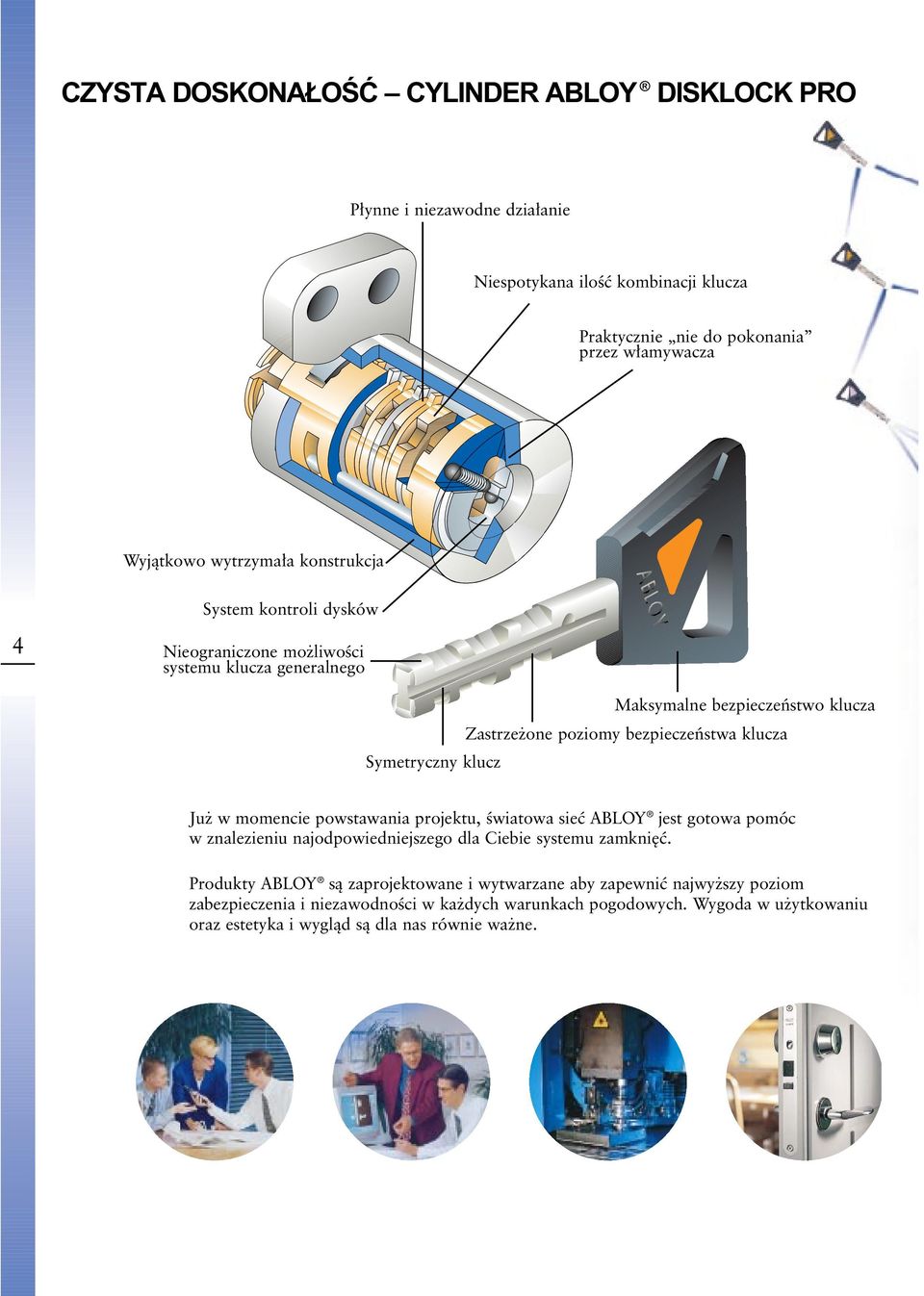 bezpieczeƒstwa klucza Ju w momencie powstawania projektu, Êwiatowa sieç ABLOY jest gotowa pomóc w znalezieniu najodpowiedniejszego dla Ciebie systemu zamkni ç.