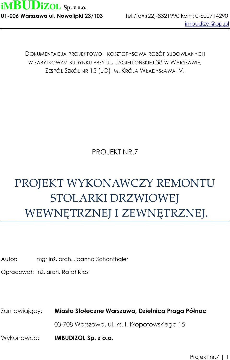 KRÓLA WŁADYSŁAWA IV. PROJEKT NR.7 PROJEKT WYKONAWCZY REMONTU STOLARKI DRZWIOWEJ WEWNĘTRZNEJ I ZEWNĘTRZNEJ. Autor: mgr inŝ. arch.