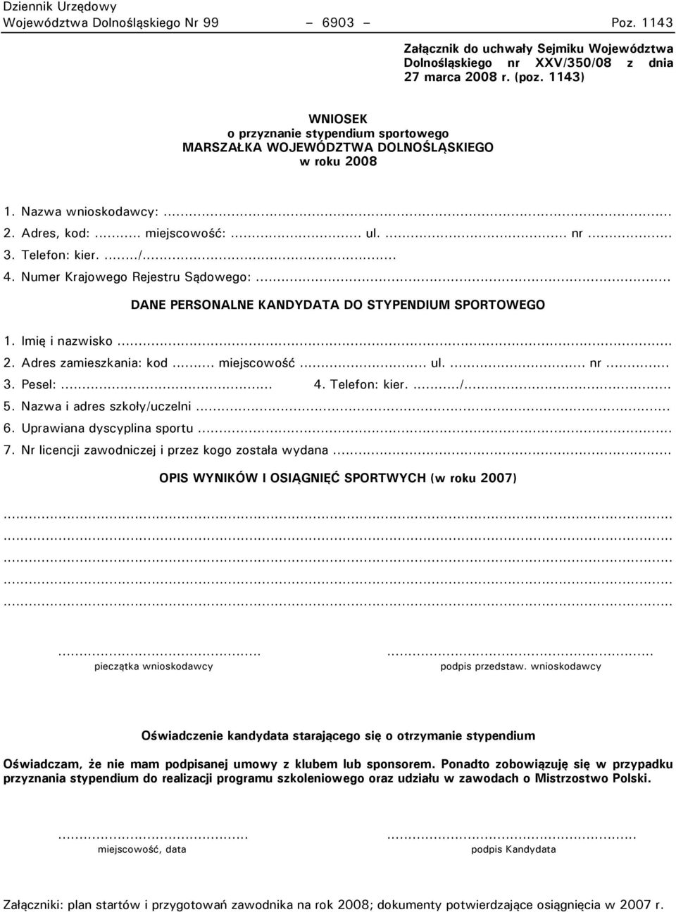 Numer Krajowego Rejestru Sądowego:... DANE PERSONALNE KANDYDATA DO STYPENDIUM SPORTOWEGO 1. Imię i nazwisko... 2. Adres zamieszkania: kod... miejscowość... ul.... nr... 3. Pesel:... 4. Telefon: kier.