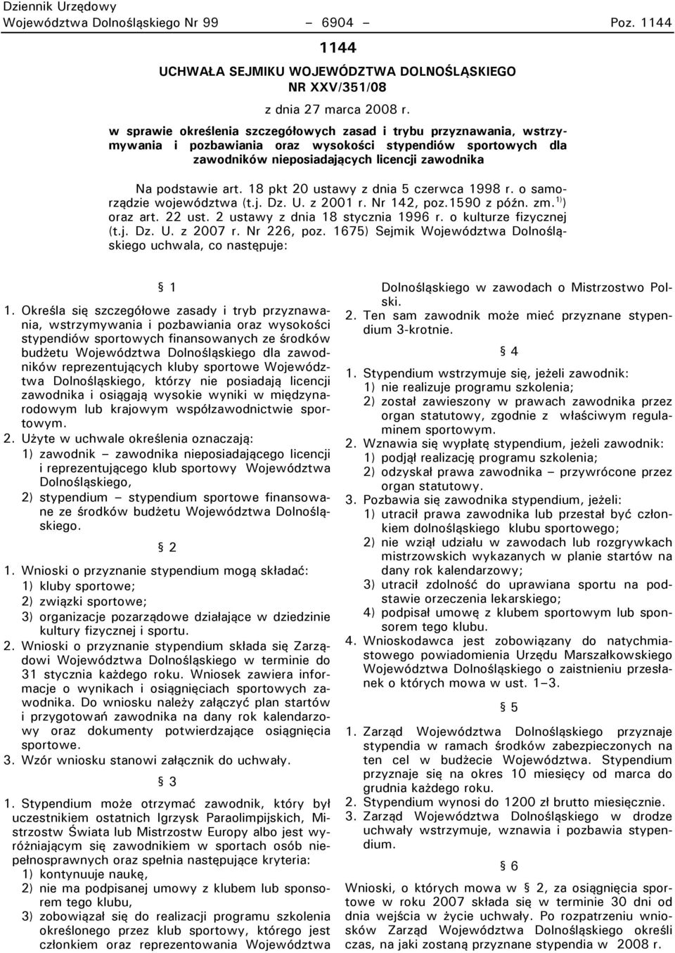 18 pkt 20 ustawy z dnia 5 czerwca 1998 r. o samorządzie województwa (t.j. Dz. U. z 2001 r. Nr 142, poz.1590 z późn. zm. 1) ) oraz art. 22 ust. 2 ustawy z dnia 18 stycznia 1996 r.