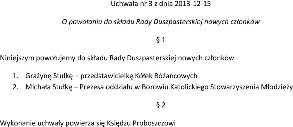 nowych członków 1. Grażynę Stułkę przedstawicielkę Kółek Różańcowych 2.