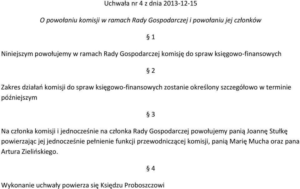 zostanie określony szczegółowo w terminie Na członka komisji i jednocześnie na członka Rady Gospodarczej powołujemy panią