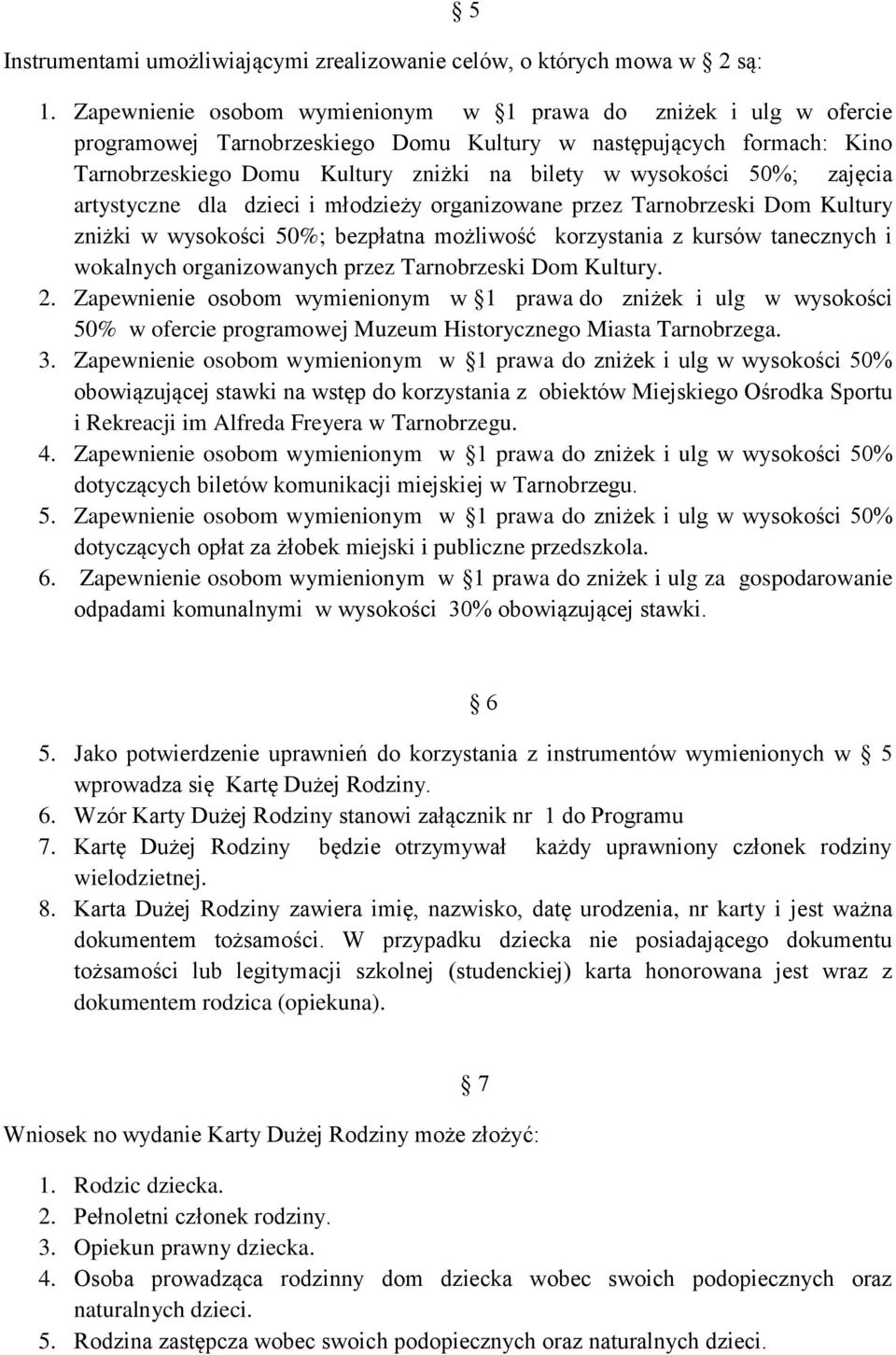 50%; zajęcia artystyczne dla dzieci i młodzieży organizowane przez Tarnobrzeski Dom Kultury zniżki w wysokości 50%; bezpłatna możliwość korzystania z kursów tanecznych i wokalnych organizowanych