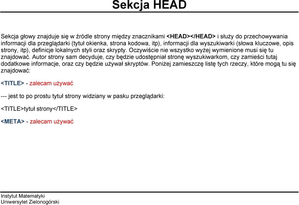 Autor strony sam decyduje, czy będzie udostępniał stronę wyszukiwarkom, czy zamieści tutaj dodatkowe informacje, oraz czy będzie używał skryptów.