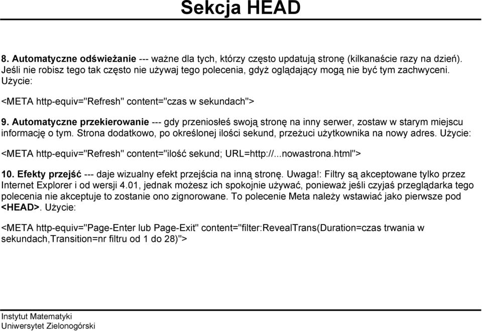 Automatyczne przekierowanie --- gdy przeniosłeś swoją stronę na inny serwer, zostaw w starym miejscu informację o tym.