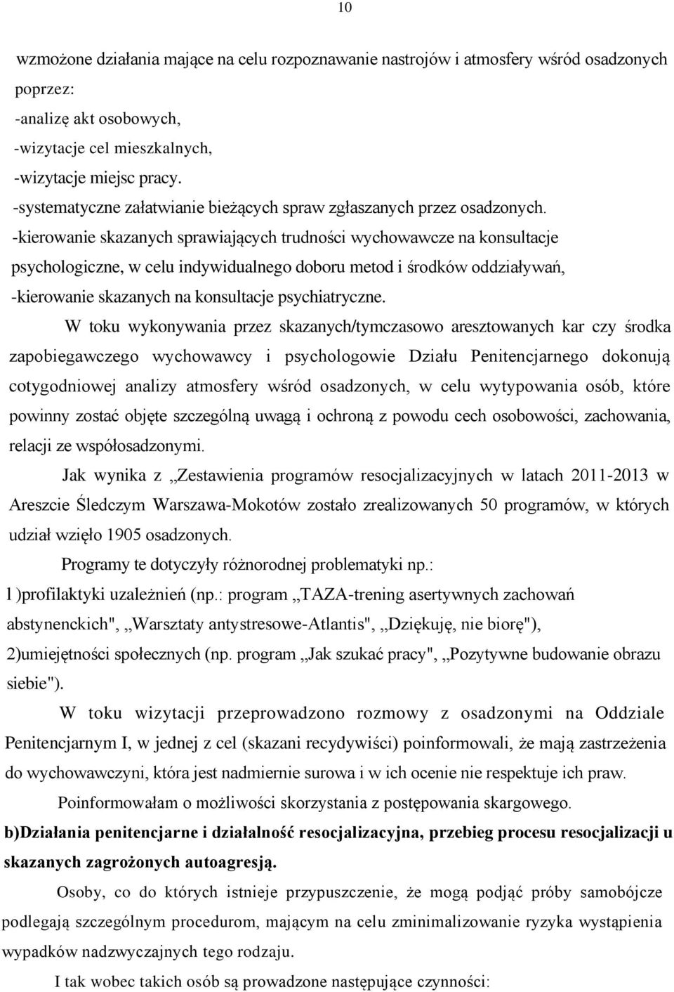 -kierowanie skazanych sprawiających trudności wychowawcze na konsultacje psychologiczne, w celu indywidualnego doboru metod i środków oddziaływań, -kierowanie skazanych na konsultacje psychiatryczne.