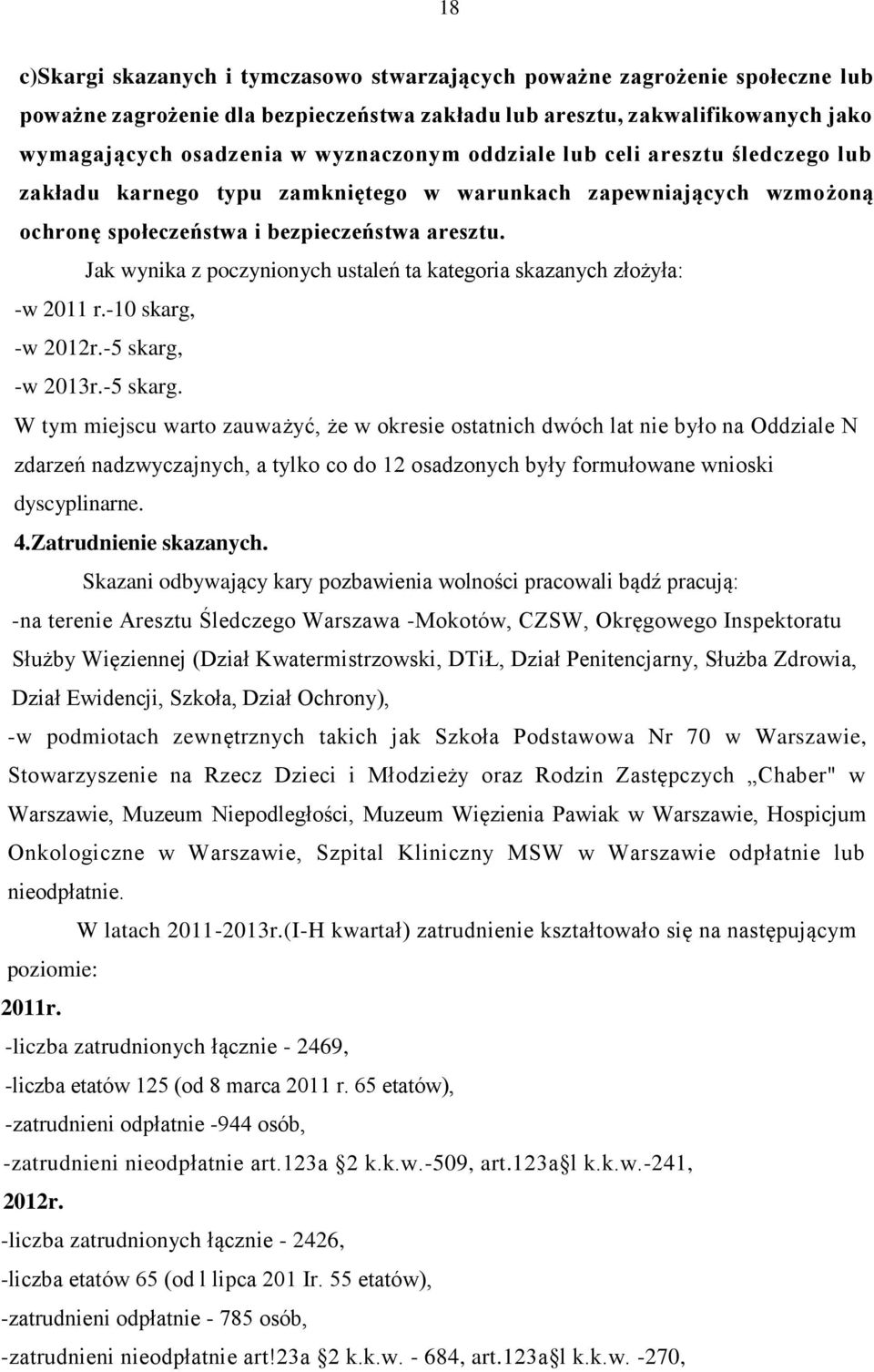 Jak wynika z poczynionych ustaleń ta kategoria skazanych złożyła: -w 2011 r.-10 skarg, -w 2012r.-5 skarg,