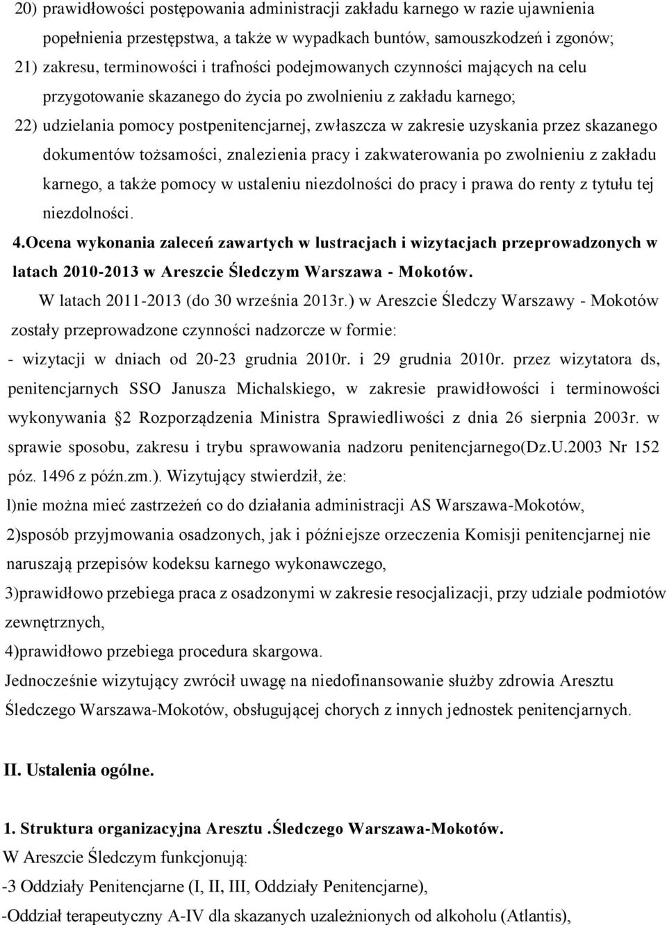 dokumentów tożsamości, znalezienia pracy i zakwaterowania po zwolnieniu z zakładu karnego, a także pomocy w ustaleniu niezdolności do pracy i prawa do renty z tytułu tej niezdolności. 4.