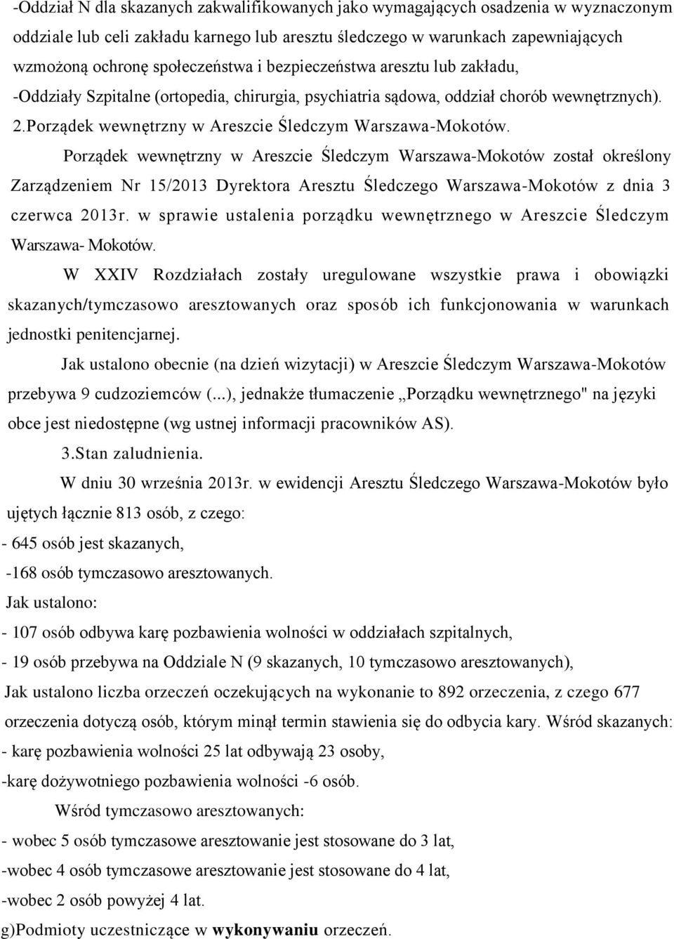 Porządek wewnętrzny w Areszcie Śledczym Warszawa-Mokotów został określony Zarządzeniem Nr 15/2013 Dyrektora Aresztu Śledczego Warszawa-Mokotów z dnia 3 czerwca 2013r.