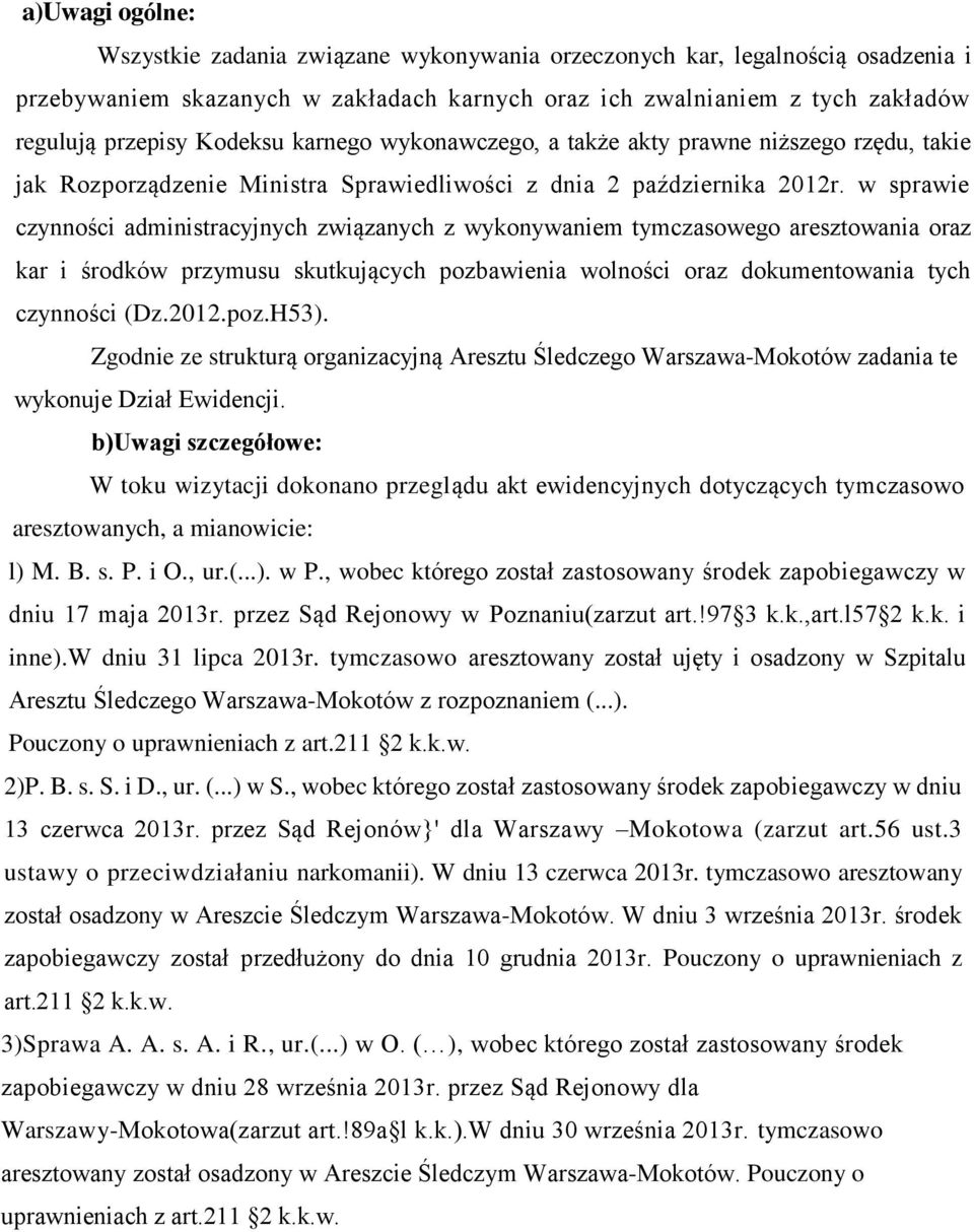 w sprawie czynności administracyjnych związanych z wykonywaniem tymczasowego aresztowania oraz kar i środków przymusu skutkujących pozbawienia wolności oraz dokumentowania tych czynności (Dz.2012.poz.H53).