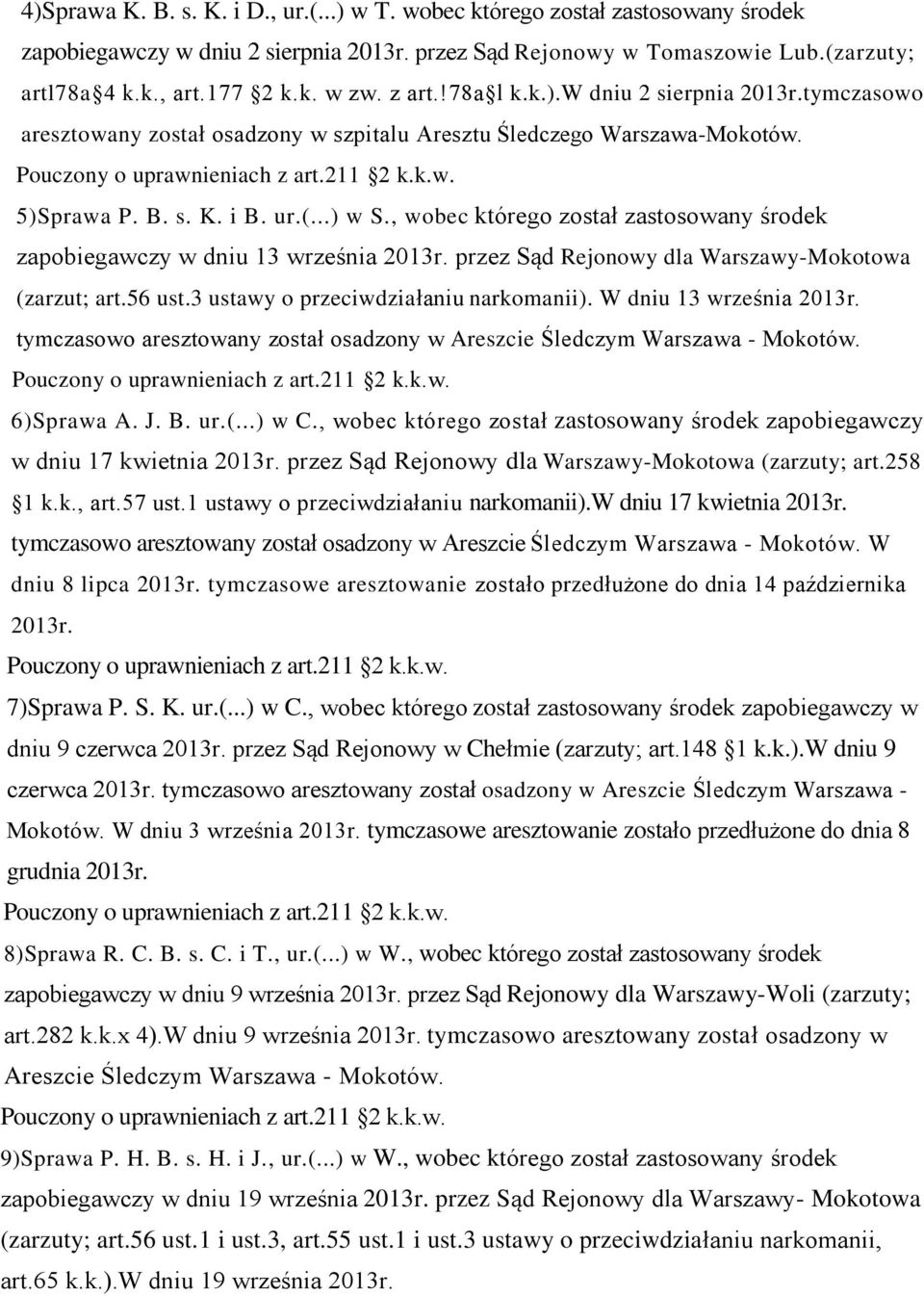 ur.(...) w S., wobec którego został zastosowany środek zapobiegawczy w dniu 13 września 2013r. przez Sąd Rejonowy dla Warszawy-Mokotowa (zarzut; art.56 ust.3 ustawy o przeciwdziałaniu narkomanii).