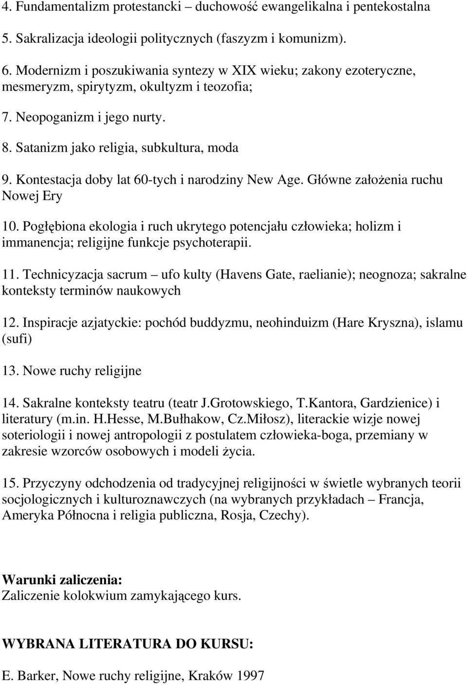 Kontestacja doby lat 60-tych i narodziny New Age. Główne załoŝenia ruchu Nowej Ery 10. Pogłębiona ekologia i ruch ukrytego potencjału człowieka; holizm i immanencja; religijne funkcje psychoterapii.