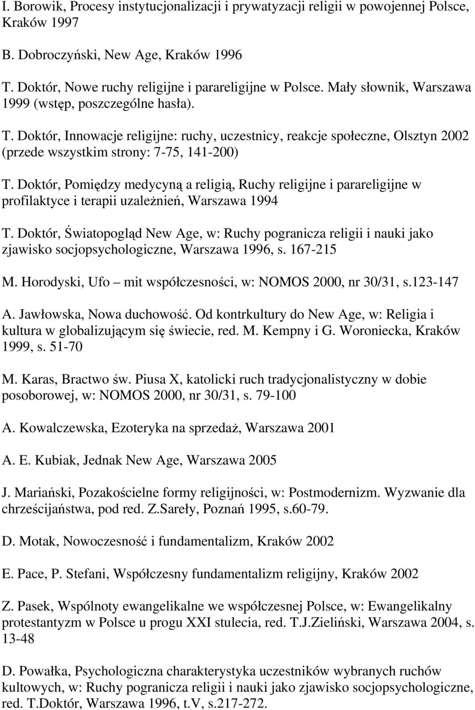 Doktór, Pomiędzy medycyną a religią, Ruchy religijne i parareligijne w profilaktyce i terapii uzaleŝnień, Warszawa 1994 T.