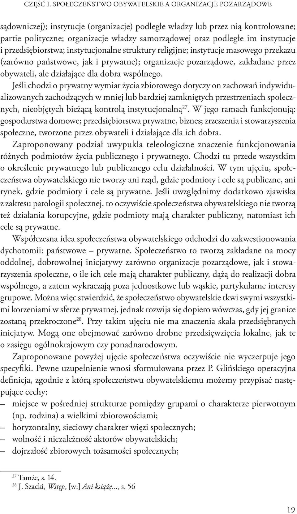 podległe im instytucje i przedsiębiorstwa; instytucjonalne struktury religijne; instytucje masowego przekazu (zarówno państwowe, jak i prywatne); organizacje pozarządowe, zakładane przez obywateli,