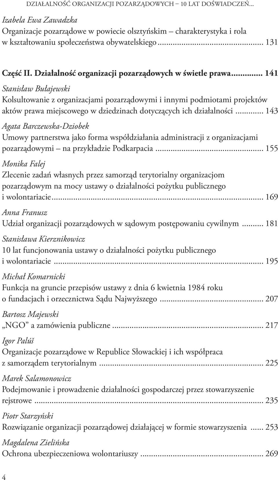 Działalność organizacji pozarządowych w świetle prawa 141 Stanisław Bułajewski Kolsultowanie z organizacjami pozarządowymi i innymi podmiotami projektów aktów prawa miejscowego w dziedzinach