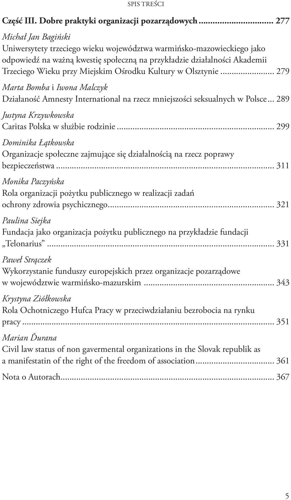 Akademii Trzeciego Wieku przy Miejskim Ośrodku Kultury w Olsztynie 279 Marta Bomba i Iwona Malczyk Działaność Amnesty International na rzecz mniejszości seksualnych w Polsce 289 Justyna Krzywkowska