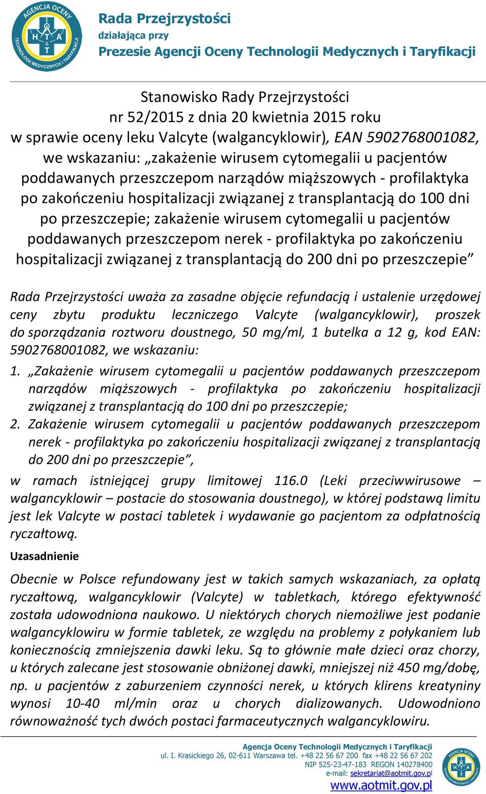 transplantacją do 100 dni po przeszczepie; zakażenie wirusem cytomegalii u pacjentów poddawanych przeszczepom nerek - profilaktyka po zakończeniu hospitalizacji związanej z transplantacją do 200 dni