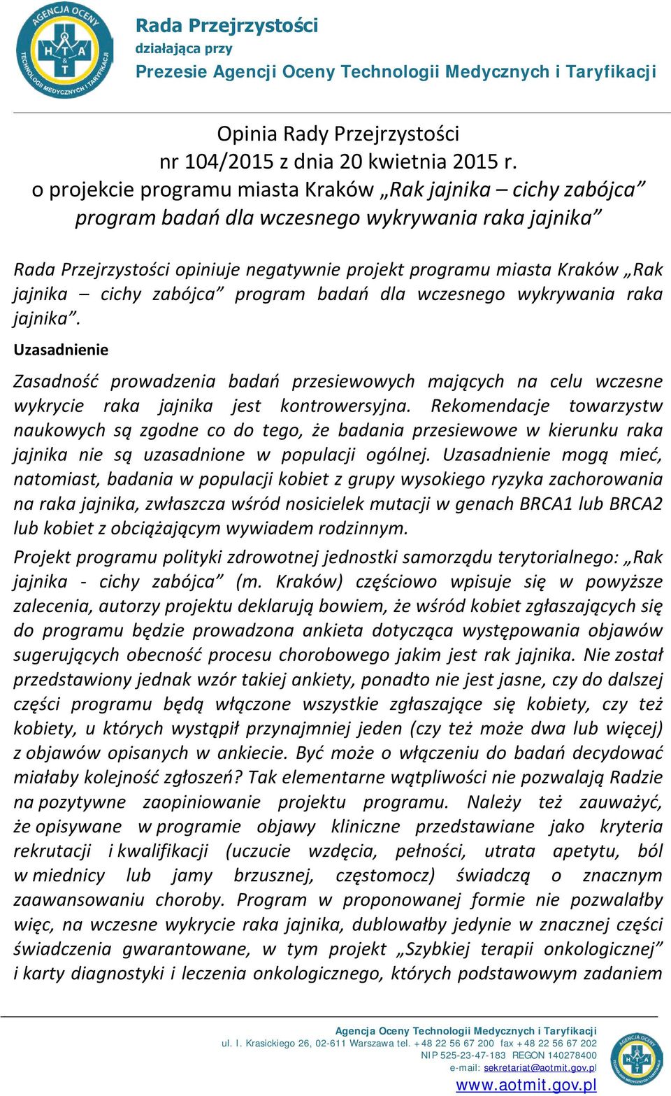 cichy zabójca program badań dla wczesnego wykrywania raka jajnika. Uzasadnienie Zasadność prowadzenia badań przesiewowych mających na celu wczesne wykrycie raka jajnika jest kontrowersyjna.