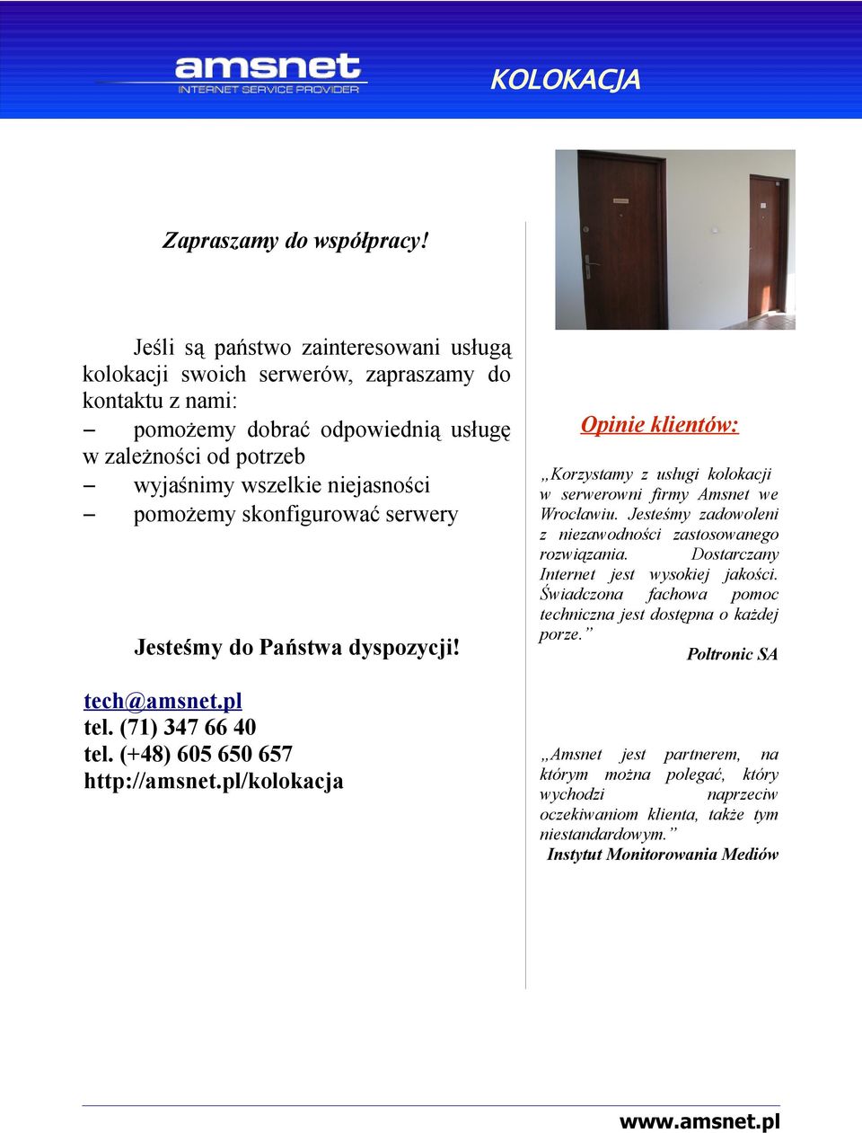 skonfigurować serwery Jesteśmy do Państwa dyspozycji! tech@amsnet.pl tel. (71) 347 66 40 tel. (+48) 605 650 657 http://amsnet.