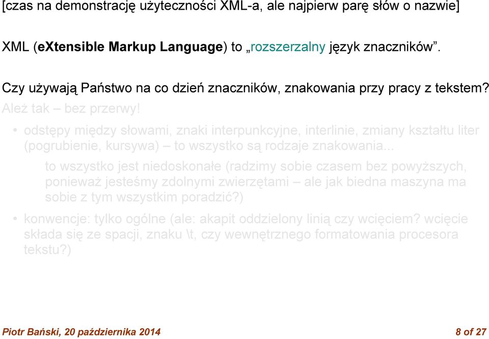 odstępy między słowami, znaki interpunkcyjne, interlinie, zmiany kształtu liter (pogrubienie, kursywa) to wszystko są rodzaje znakowania.