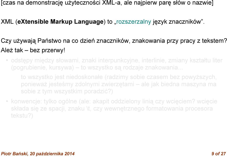 odstępy między słowami, znaki interpunkcyjne, interlinie, zmiany kształtu liter (pogrubienie, kursywa) to wszystko są rodzaje znakowania.