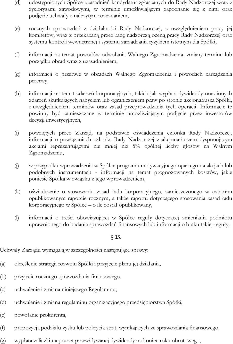 oraz systemu kontroli wewnętrznej i systemu zarządzania ryzykiem istotnym dla Spółki, informacji na temat powodów odwołania Walnego Zgromadzenia, zmiany terminu lub porządku obrad wraz z