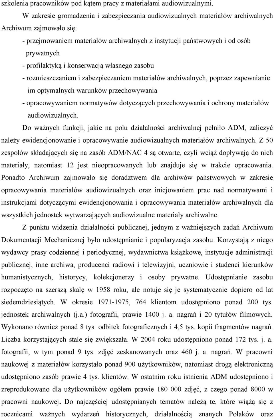 profilaktyką i konserwacją własnego zasobu - rozmieszczaniem i zabezpieczaniem materiałów archiwalnych, poprzez zapewnianie im optymalnych warunków przechowywania - opracowywaniem normatywów