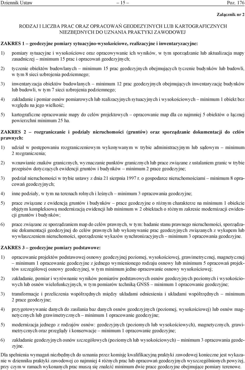 inwentaryzacyjne: Załącznik nr 2 1) pomiary sytuacyjne i wysokościowe oraz opracowywanie ich wyników, w tym sporządzanie lub aktualizacja mapy zasadniczej minimum 15 prac i opracowań geodezyjnych; 2)