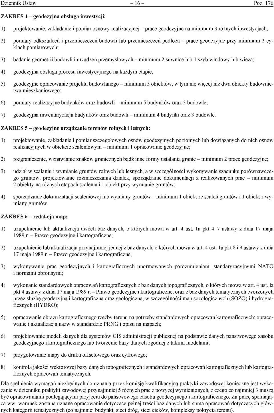 budowli lub przemieszczeń podłoża prace geodezyjne przy minimum 2 cyklach pomiarowych; 3) badanie geometrii budowli i urządzeń przemysłowych minimum 2 suwnice lub 1 szyb windowy lub wieża; 4)