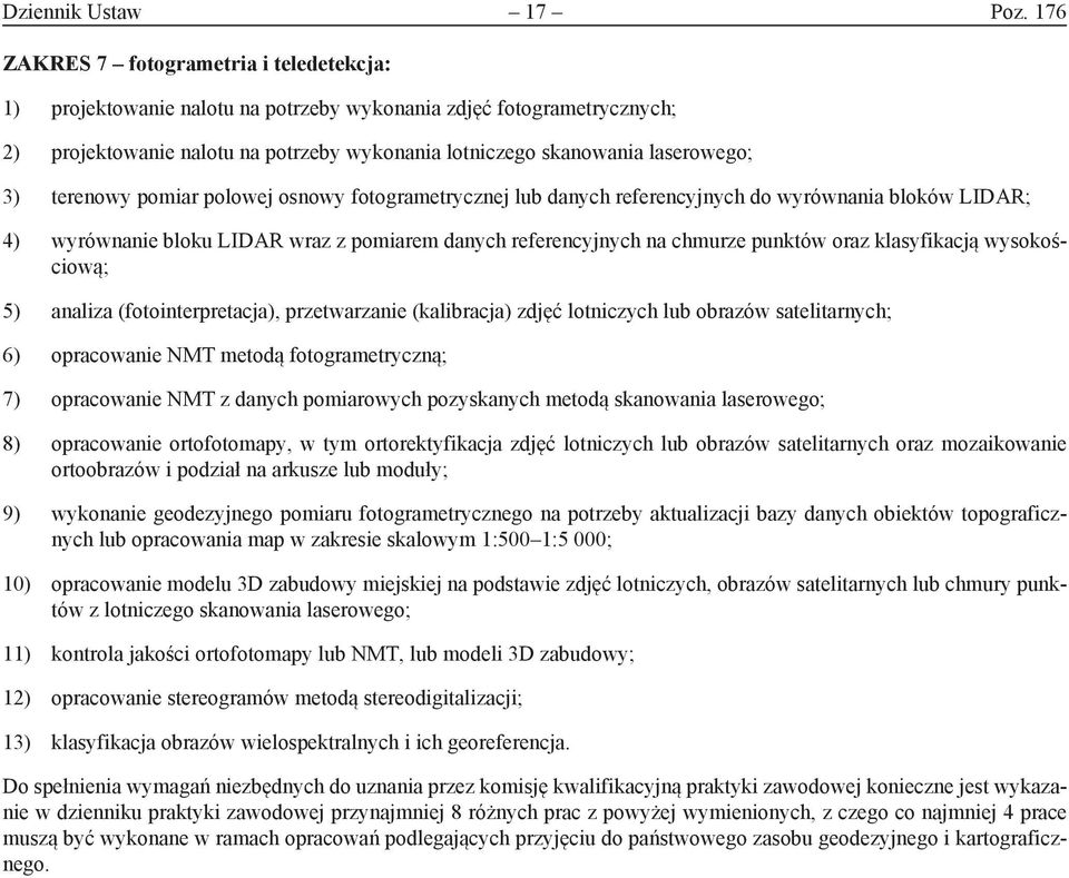 terenowy pomiar polowej osnowy fotogrametrycznej lub danych referencyjnych do wyrównania bloków LIDAR; 4) wyrównanie bloku LIDAR wraz z pomiarem danych referencyjnych na chmurze punktów oraz