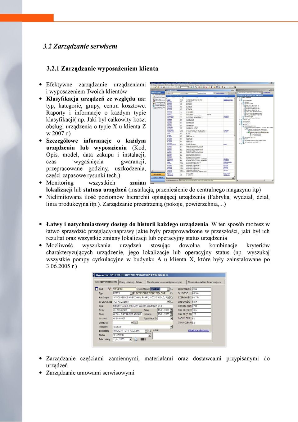 ) Szczegółowe informacje o każdym urządzeniu lub wyposażeniu (Kod, Opis, model, data zakupu i instalacji, czas wygaśnięcia gwarancji, przepracowane godziny, uszkodzenia, części zapasowe rysunki tech.