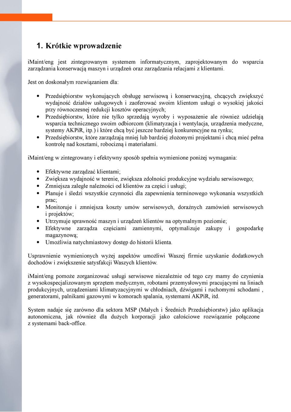 jakości przy równoczesnej redukcji kosztów operacyjnych; Przedsiębiorstw, które nie tylko sprzedają wyroby i wyposażenie ale również udzielają wsparcia technicznego swoim odbiorcom (klimatyzacja i