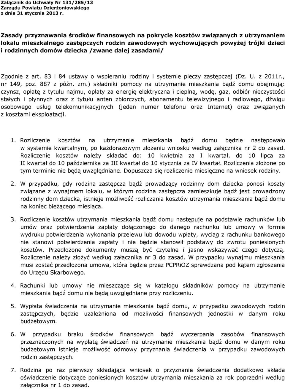 /zwane dalej Zgodnie z art. 83 i 84 ustawy o wspieraniu rodziny i systemie pieczy zastępczej (Dz. U. z 2011r., nr 149, poz. 887 z późn. zm.