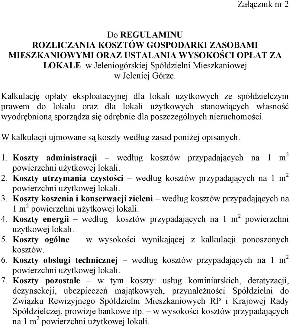 nieruchomości. W kalkulacji ujmowane są koszty według zasad poniŝej opisanych. 1. Koszty administracji według kosztów przypadających na 1 m 2 